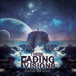 These Fading Visions : Reaching New Heights